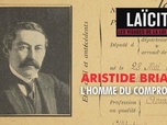 Replay Laïcité : les visages de la loi de 1905 - Aristide Briand, l'homme du compromis