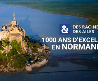Replay Des Racines et Des Ailes - 1 000 ans d'excellence en Normandie