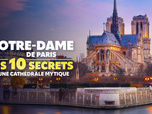 Replay Notre-Dame de Paris : les 10 secrets d'une cathédrale mythique