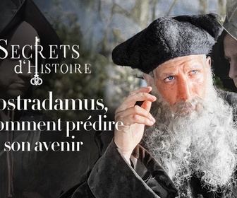 Replay Secrets d'Histoire - Nostradamus, ou comment prédire son avenir...