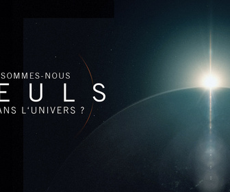 Replay Sommes-nous seuls dans l'univers ?