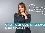 Replay Chaque voix compte - Crise politique, crise sociale : la folle semaine !
