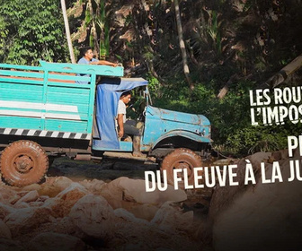 Replay Les routes de l'impossible - Pérou, du fleuve à la jungle