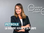 Replay Chaque voix compte - Pétrole : la guerre jusqu'à la pompe
