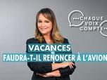 Replay Chaque voix compte - Vacances : faudra-t-il renoncer à l'avion ?