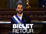 Replay Billet retour - Nayib Bukele, président tout-puissant du Salvador