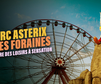 Replay Parc Astérix, fêtes foraines : la guerre des loisirs à sensation