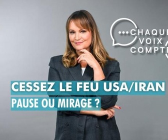 Replay Chaque voix compte - Cessez le feu USA/Iran : Pause ou mirage ?