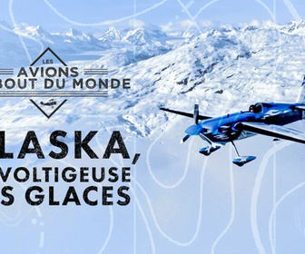 Replay Les avions du bout du monde - Alaska, la voltigeuse des glaces