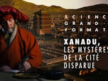 Replay Science grand format - Xanadu, les mystères de la cité disparue