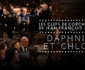 Replay Les Clefs de l'orchestre de Jean-François Zygel - Daphnis et Chloé de Maurice Ravel