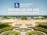 Replay Des Racines et Des Ailes - Versailles, 400 ans de faste et d'excellence