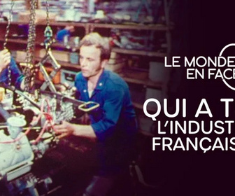 Replay Le monde en face - Qui a tué l'industrie française ?