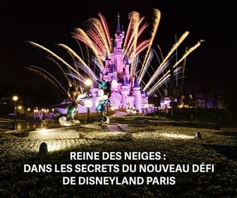 Replay Reine des Neiges : dans les secrets du nouveau défi de Disneyland Paris - 17/07/2026