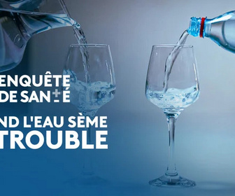 Replay Enquête de santé - Quand l'eau sème le trouble