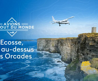 Replay Les avions du bout du monde - Ecosse, vol au-dessus des Orcades