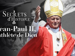 Replay Secrets d'Histoire - Jean-Paul II, l'athlète de Dieu