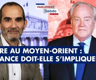 Replay Parlement Hebdo - Guerre au Moyen-Orient : la France doit-elle s'impliquer ?