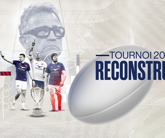 Replay Tournoi des Six Nations de Rugby - Tournoi 2024, reconstruire
