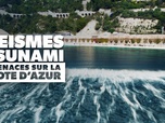 Replay Séismes, tsunami : menaces sur la côte d'Azur