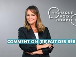 Replay Chaque voix compte - Comment on (re)fait des bébés ?