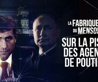 Replay La fabrique du mensonge - Sur la piste des agents de Poutine