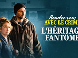 Replay Rendez-vous avec le crime - L'héritage fantôme