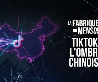 Replay La fabrique du mensonge - TikTok, l'ombre chinoise