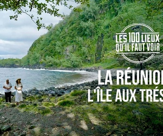 Replay Les 100 lieux qu'il faut voir - La Réunion, l'île aux trésors