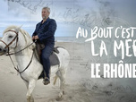Replay Au bout c'est la mer - Le Rhône