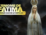 Replay L'énigme de Fatima : que nous cache le Vatican ?