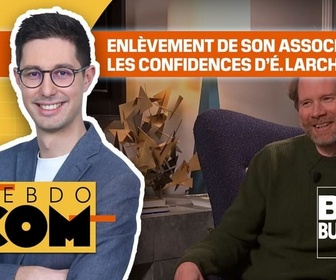 Replay Hebdo Com - Enlèvement de son associé : les confidences d'Éric Larchevêque