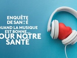 Replay Enquête de santé - Quand la musique est bonne... pour notre santé