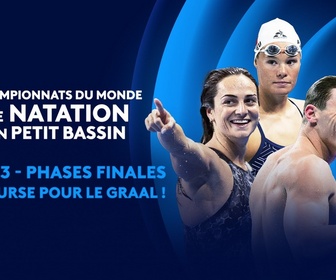 Replay Championnats du Monde de Natation petit bassin - 3e jour - Phases finales