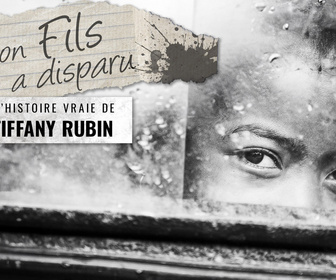 Replay Mon fils a disparu : L'histoire vraie de Tiffany Rubin