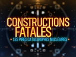 Replay Constructions fatales - E4 - Les pires catastrophes nucléaires