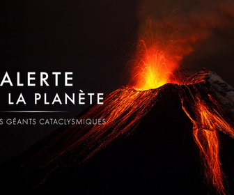 Replay Alerte sur la planète ! - S1E1 - Volcans géants cataclysmiques