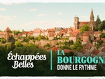 Replay Echappées belles - La Bourgogne donne le rythme