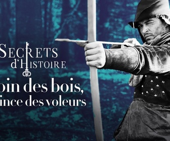 Replay Secrets d'Histoire - Robin des bois, le prince des voleurs