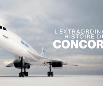 Replay L'extraordinaire histoire du Concorde