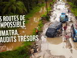 Replay Les routes de l'impossible - Sumatra, maudits trésors
