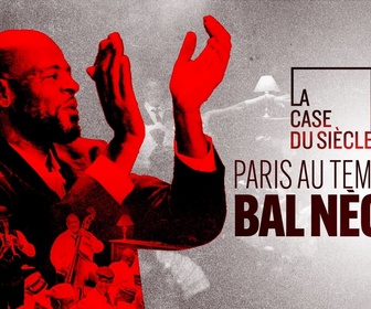 Replay La case du siècle - Paris au temps du Bal Nègre