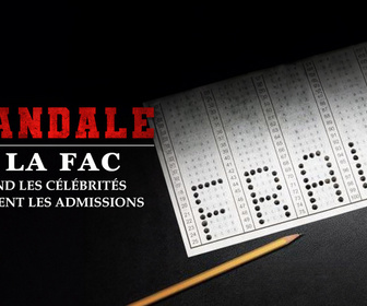 Replay Scandale à la FAC : quand les célébrités truquent les admissions