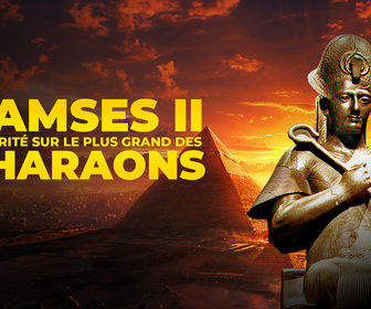 Replay Ramsès II : la vérité sur le plus grand des pharaons