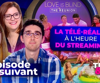 Replay Épisode suivant - La télé-réalité à l'heure du streaming