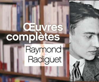 Replay La p'tite librairie - Œuvres complètes - Raymond Radiguet