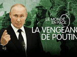 Replay Le monde en face - La vengeance de Poutine