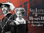 Replay Secrets d'Histoire - Henri II, le dernier roi chevalier