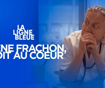 Replay La Ligne Bleue - Irène Frachon, droit au cœur