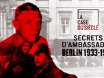 Replay La case du siècle - Secrets d'ambassades, Berlin 1933-1939